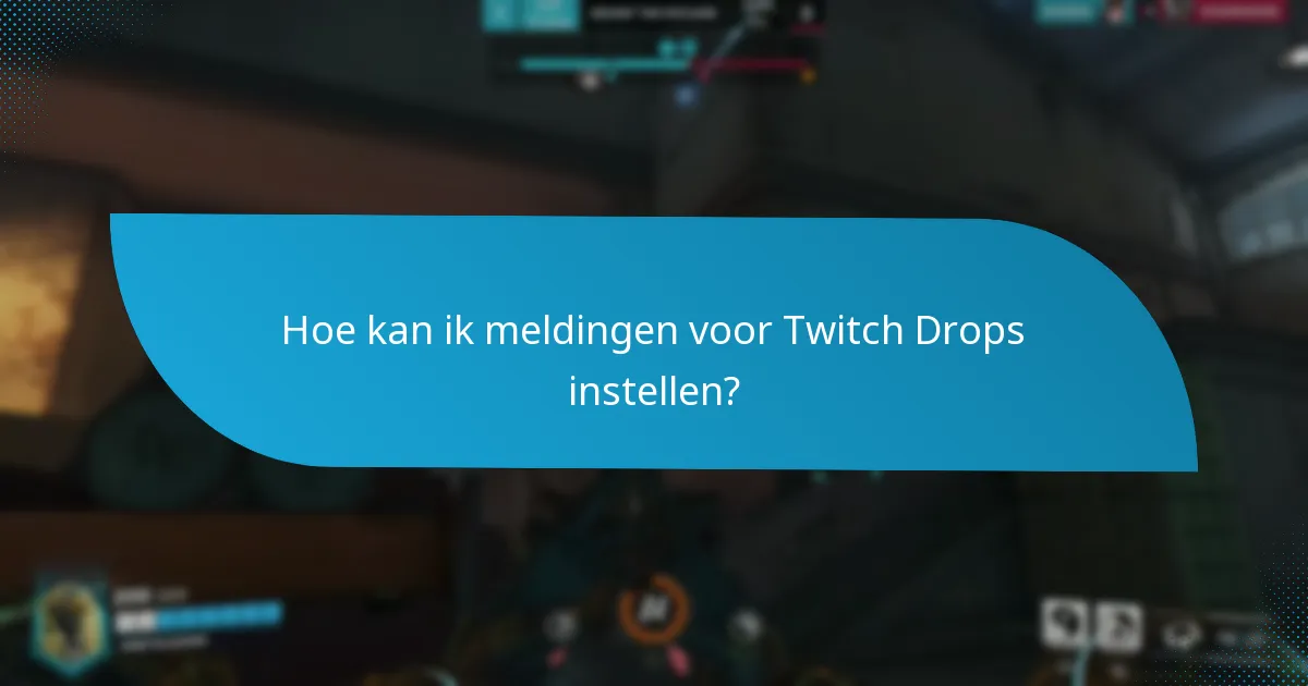 Hoe kan ik meldingen voor Twitch Drops instellen?