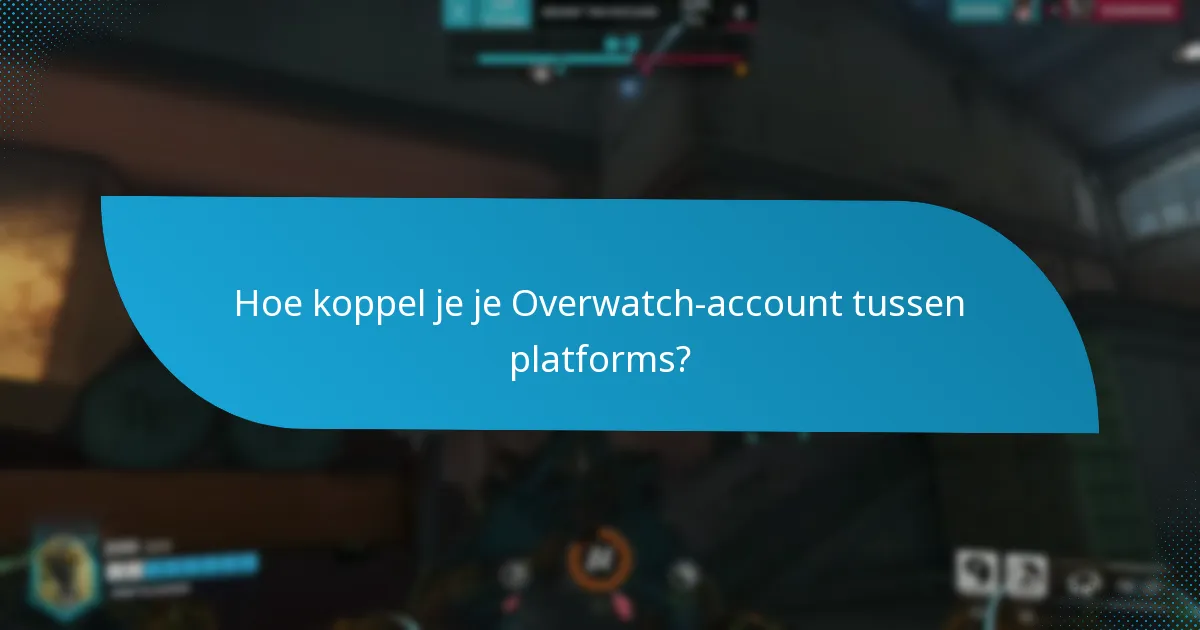 Hoe koppel je je Overwatch-account tussen platforms?