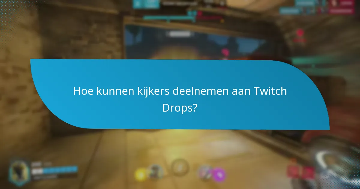 Hoe kunnen kijkers deelnemen aan Twitch Drops?