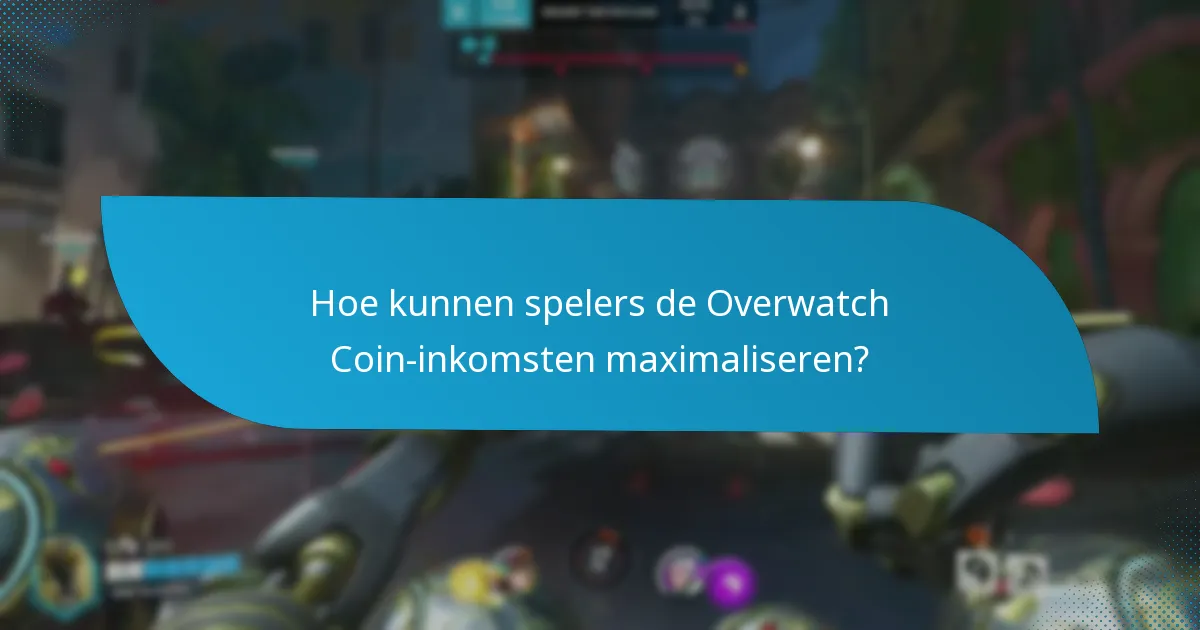 Hoe kunnen spelers de Overwatch Coin-inkomsten maximaliseren?