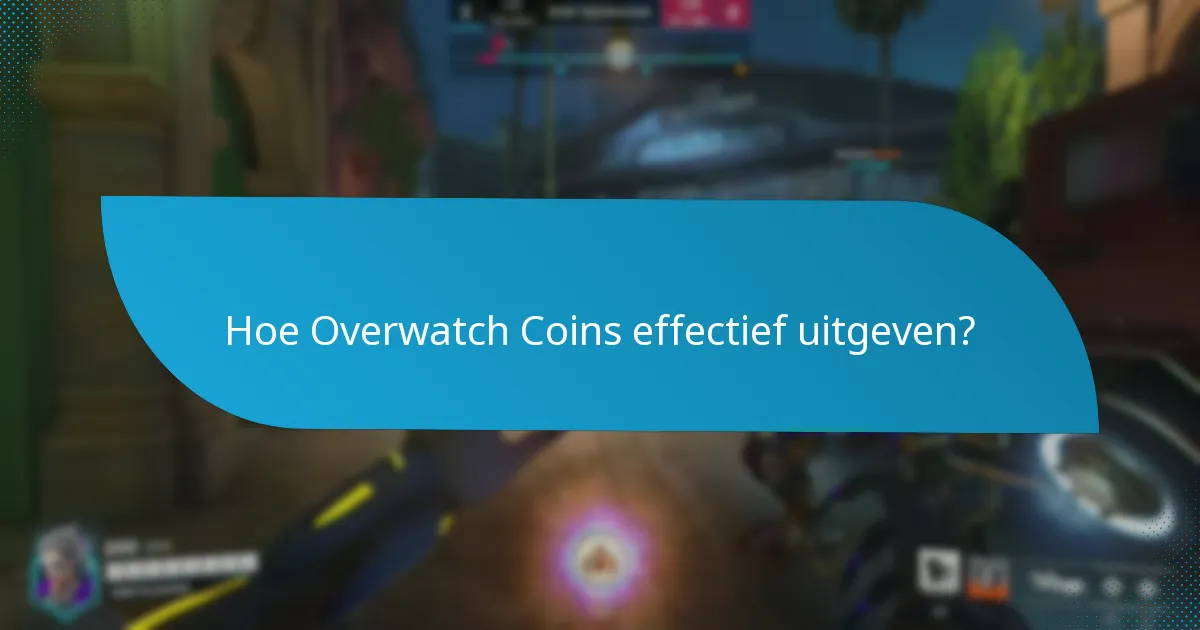 Hoe Overwatch Coins effectief uitgeven?