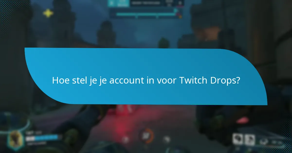 Hoe stel je je account in voor Twitch Drops?