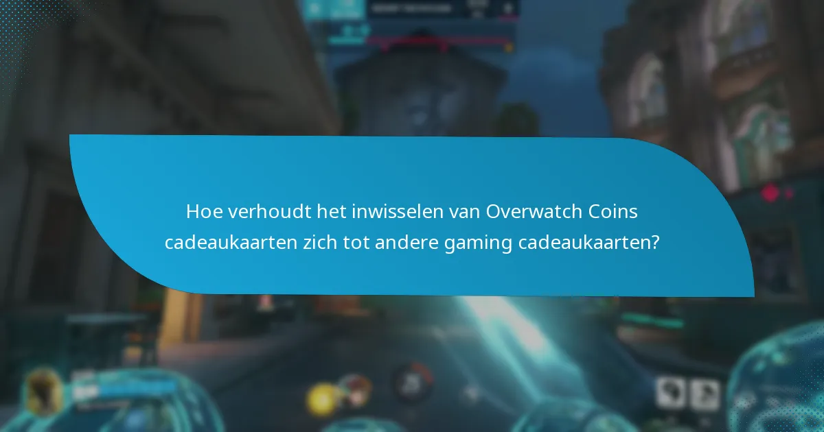 Welke veelvoorkomende problemen doen zich voor tijdens het inwisselen van Overwatch Coins cadeaukaarten?