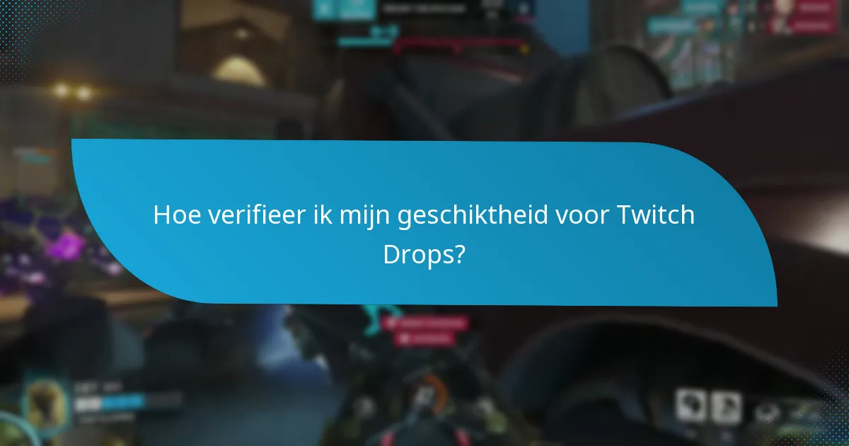 Hoe verifieer ik mijn geschiktheid voor Twitch Drops?