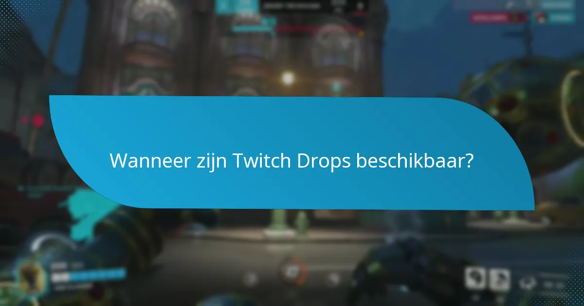 Wanneer zijn Twitch Drops beschikbaar?