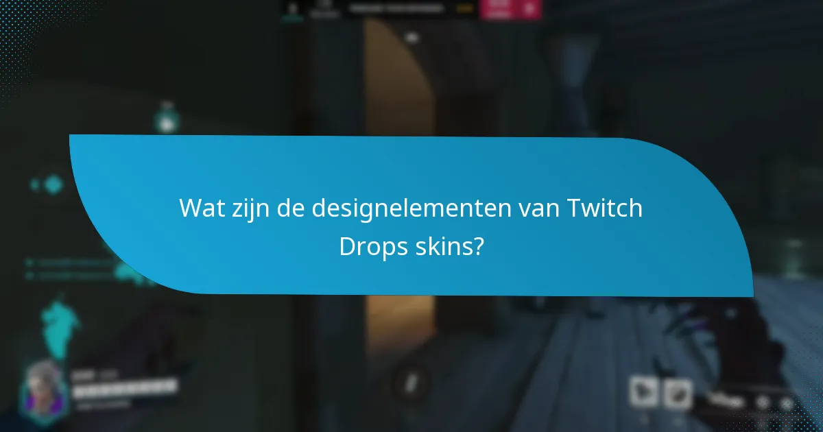 Wat zijn de designelementen van Twitch Drops skins?