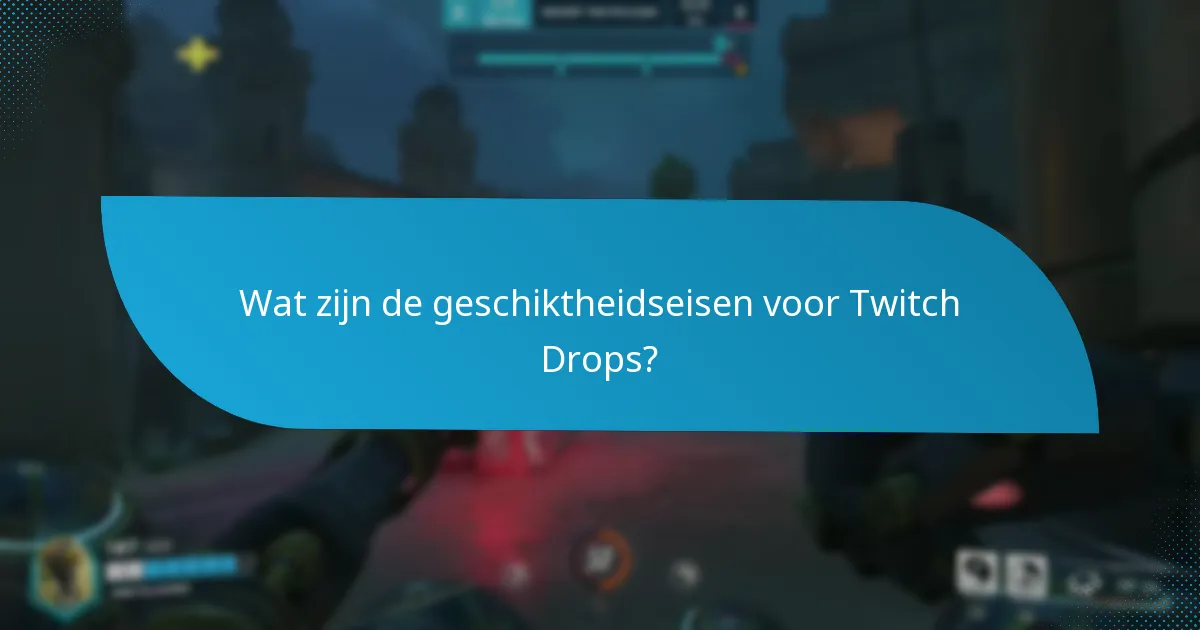 Wat zijn de beste praktijken voor het claimen van Twitch Drops?