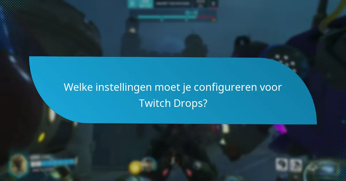 Hoe maximaliseer je je kansen om Twitch Drops te ontvangen?